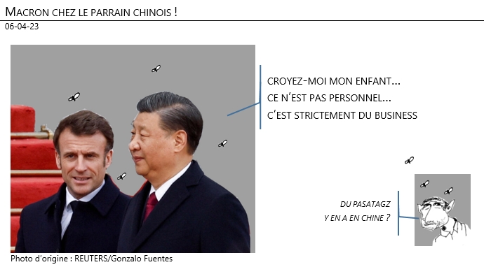 06/04/2023 – Macron chez le parrain chinois !