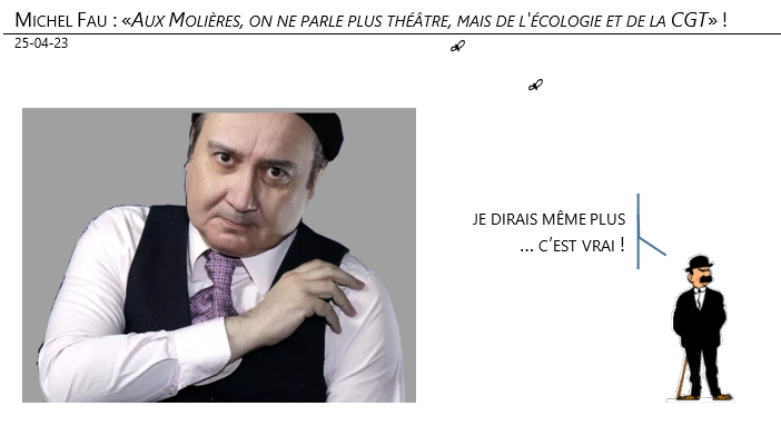 25/04/2023 – Michel Fau : «Aux Molières, on ne parle plus théâtre, mais de l'écologie et de la CGT» !