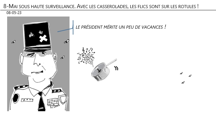 08/05/2023 – 8-Mai sous haute surveillance. Avec les casserolades, les flics sont sur les rotules !