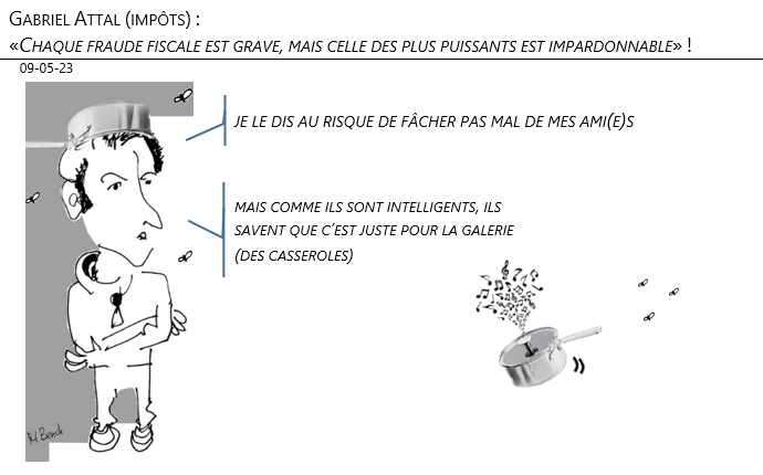 09/05/2023 – Gabriel Attal (impôts) : «Chaque fraude fiscale est grave, mais celle des plus puissants est impardonnable» !