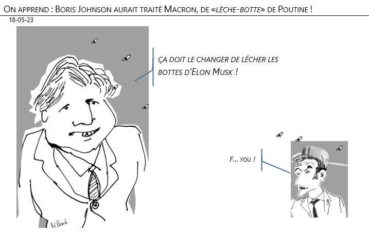18/05/2023 – On apprend : Boris Johnson aurait traité Emmanuel Macron, de «lèche-botte» de Poutine !
