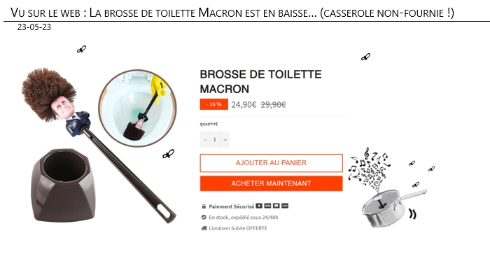 23/05/2023 – Vu sur le web : La brosse de toilette Macron est en baisse (casserole non-fournie !)