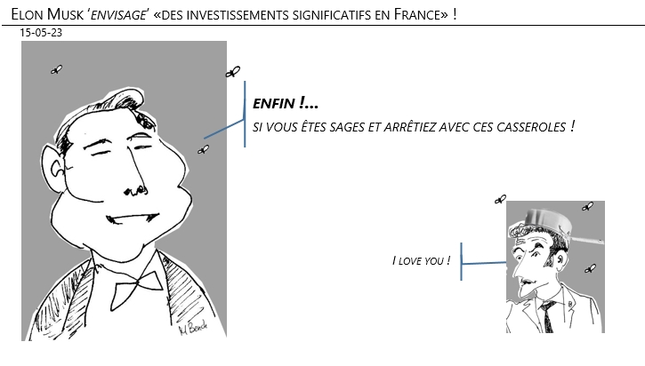 15/05/2023 – Elon Musk ‘envisage’ «des investissements significatifs en France» !
