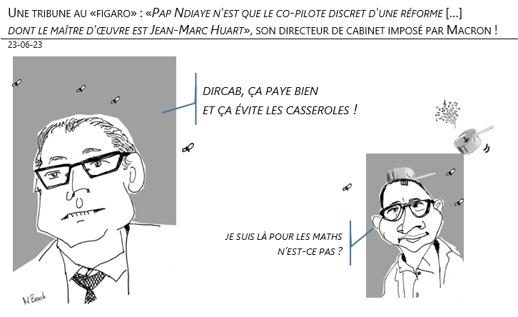 23/06/2023 – Une tribune au «figaro» : «Pap Ndiaye n'est que le co-pilote discret d'une réforme […] dont le maître d'œuvre est Jean-Marc Huart», son directeur de cabinet imposé par Macron !