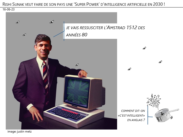 16/06/2023 – Rishi Sunak veut faire de son pays une ‘Super Power’ d’intelligence artificielle en 2030 !