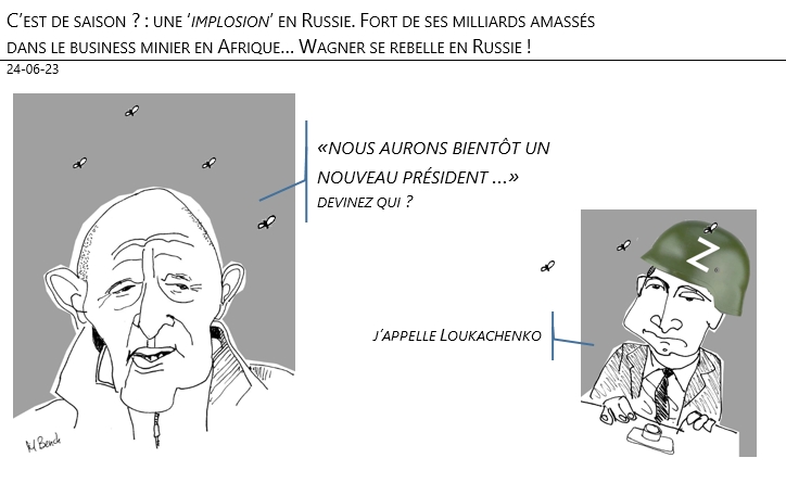 24/06/2023 – C’est de saison ? : Une ‘implosion’ en Russie. Fort de ses milliards amassés dans le business minier en Afrique… Wagner se rebelle en Russie !