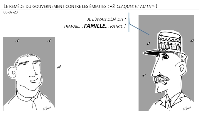 06/07/2023 – Le remède du gouvernement contre les émeutes : «2 claques et au lit» !