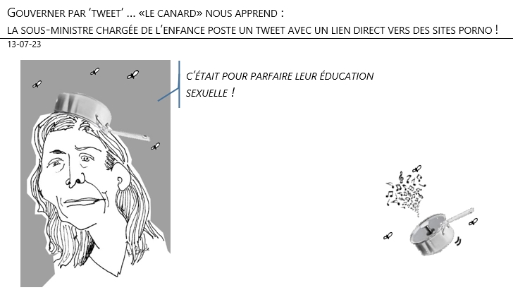 13/07/2023 – Gouverner par ‘tweet’… «le canard» nous apprend : la sous-ministre chargée de l’enfance poste un tweet avec un lien direct vers des sites porno !