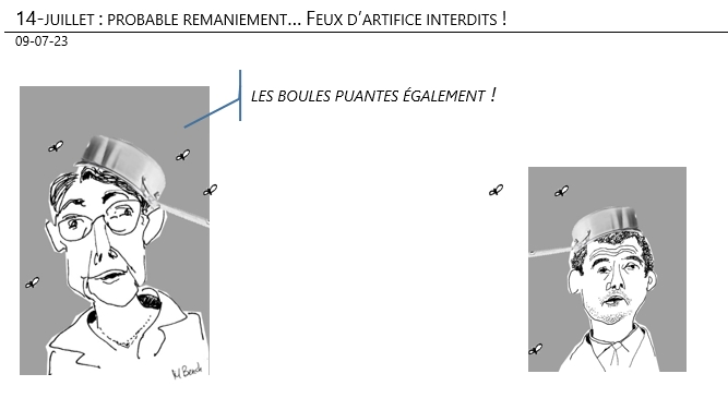 09/07/2023 – 14-juillet : probable remaniement… Feux d’artifice interdits !
