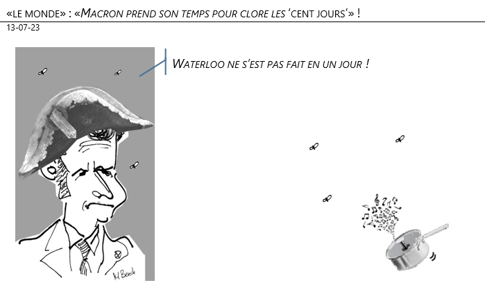 13/07/2023 – «le monde» : «Macron prend son temps pour clore les ‘cent jours’» !