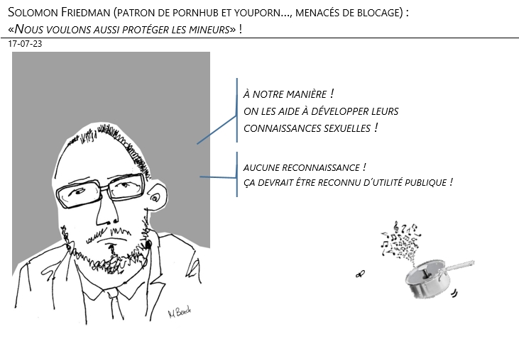17/07/2023 – Solomon Friedman (patron de pornhub et youporn…, menacés de blocage) : «Nous voulons aussi protéger les mineurs» !
