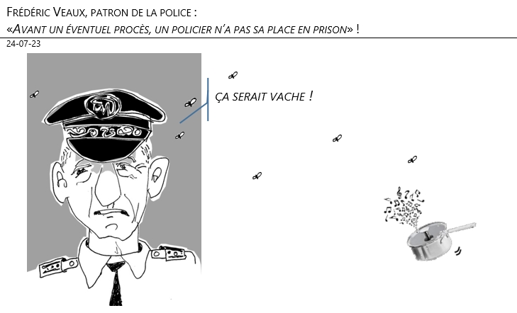 24/07/2023 –Frédéric Veaux, patron de la police : «Avant un éventuel procès, un policier n’a pas sa place en prison» !