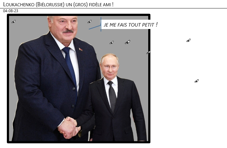 04/08/2023 – Loukachenko (Biélorussie) un (gros) fidèle ami !