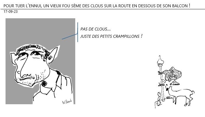 17/09/2023 – pour tuer l’ennui, un vieux fou sème des clous sur la route en dessous de son balcon !