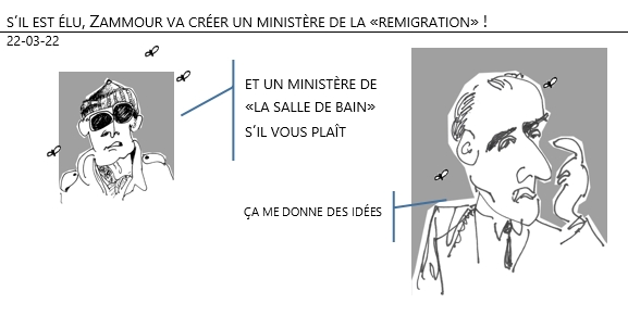 22/03/22 - s’il est élu, Zammour va créer un ministère de la «remigration» !