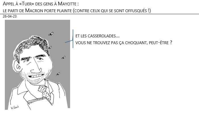 26/04/2023 – Appel à «Tuer» des gens à Mayotte : le parti de Macron porte plainte (contre ceux qui se sont offusqué !)