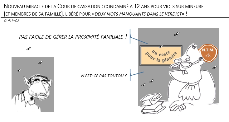 21/07/2023 – Nouveau miracle de la Cour de cassation : condamné à 12 ans pour viols sur mineure [et membres de sa famille], libéré pour «deux mots manquants dans le verdict» !